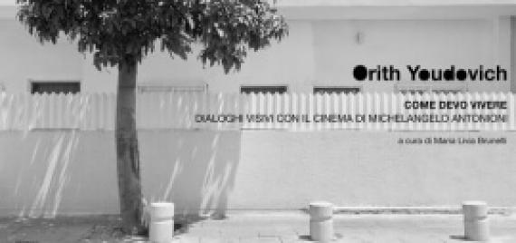 Come devo vivere. Dialoghi visivi con il cinema di Michelangelo Antonioni